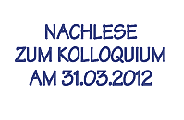 Nachlese zum Kolloquium am 31.03.2012