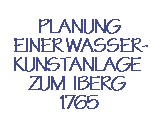 Planung einer Wasserkunstanlage zum Iberg 1765